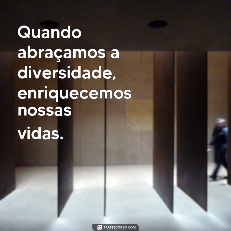 Descubra as melhores frases para promover a tolerância e respeito à diversidade 