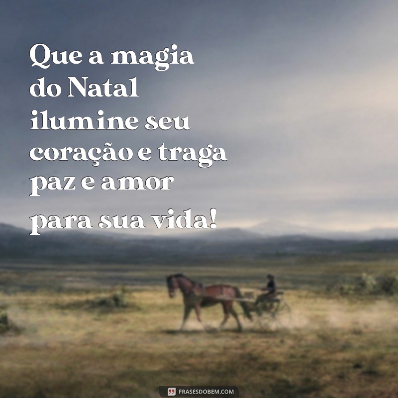 natal mensagem Que a magia do Natal ilumine seu coração e traga paz e amor para sua vida!