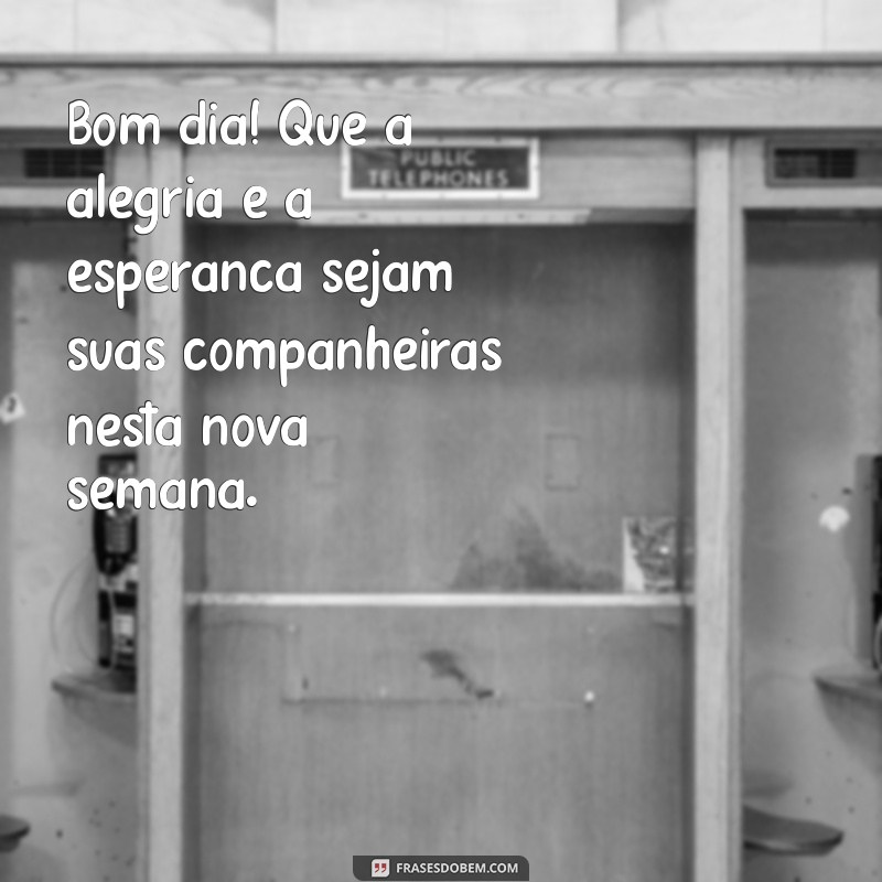 Mensagens Inspiradoras para Começar a Segunda-Feira com Bom Dia 