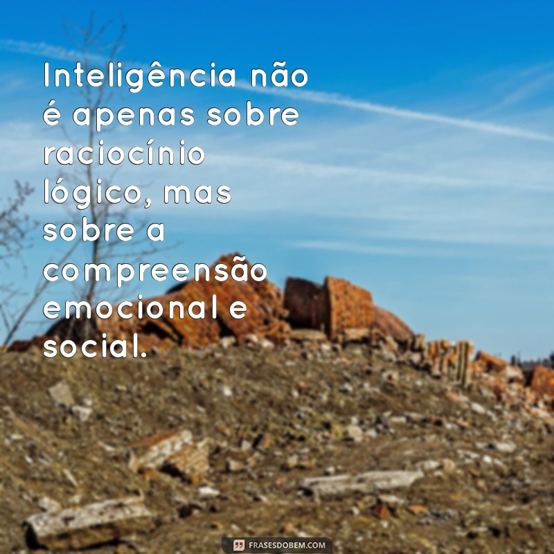 Frases Inspiradoras de Pessoas Inteligentes: Sabedoria e Reflexão 