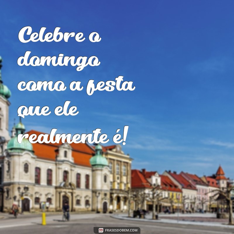 Frases Domingou: Inspire seu Domingo com Mensagens Motivacionais 