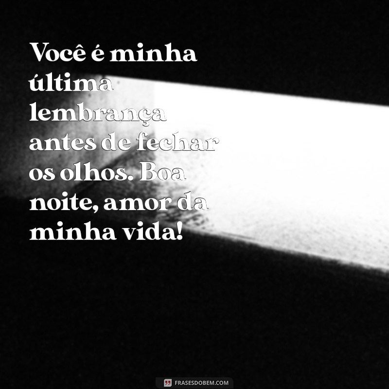 As Melhores Frases Românticas de Boa Noite para Encantar sua Namorada 