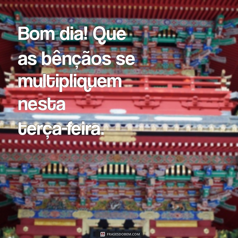 Mensagem Inspiradora de Bom Dia para uma Terça-Feira Abençoada 