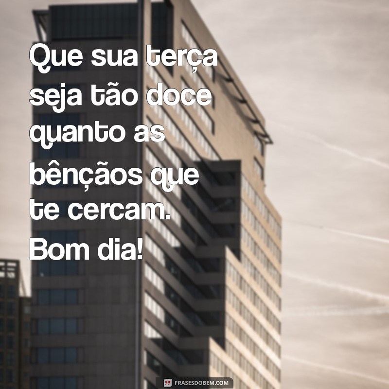 Mensagem Inspiradora de Bom Dia para uma Terça-Feira Abençoada 