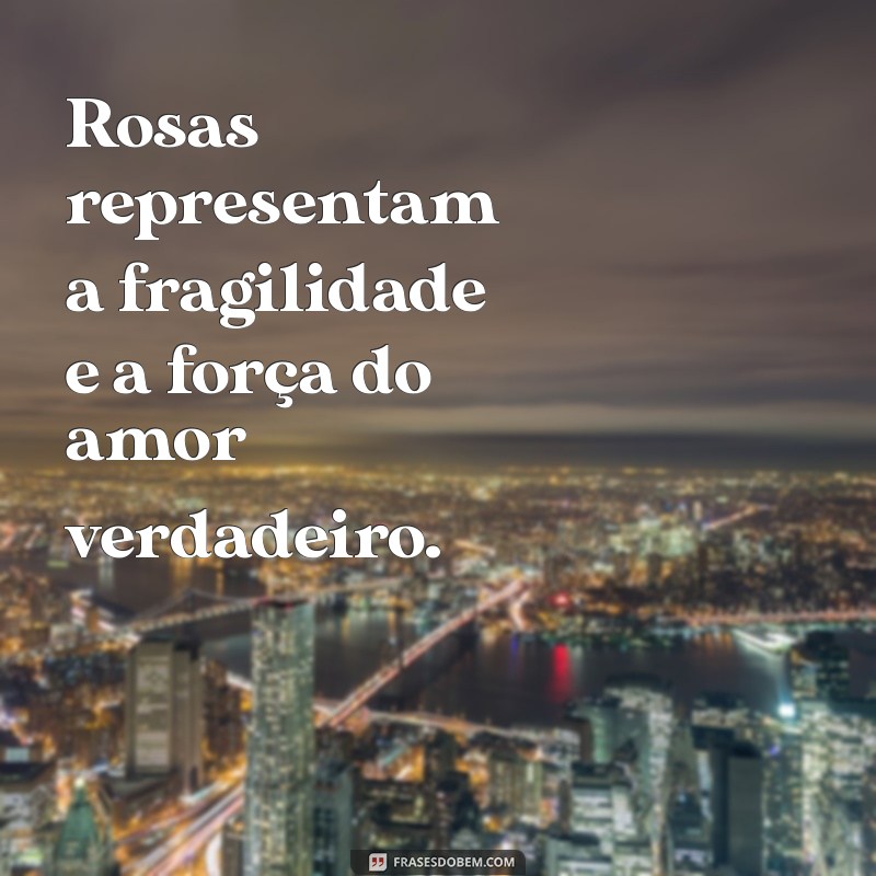 Frases Inspiradoras para Celebrar a Beleza das Rosas 