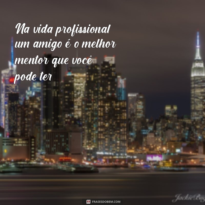 Frases Inspiradoras para Celebrar a Amizade no Ambiente de Trabalho 