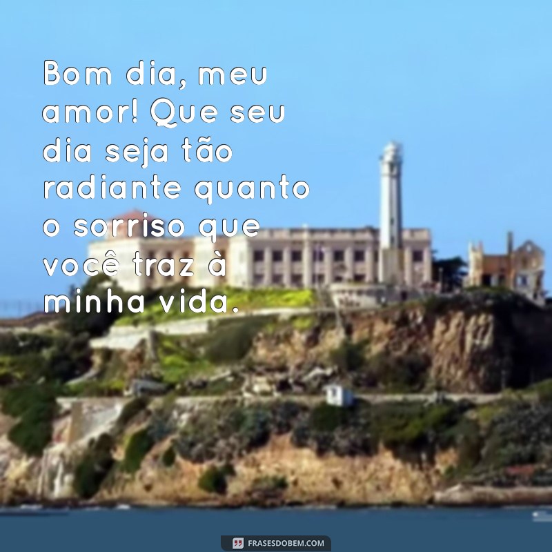 mensagem de bom dia para um amor Bom dia, meu amor! Que seu dia seja tão radiante quanto o sorriso que você traz à minha vida.