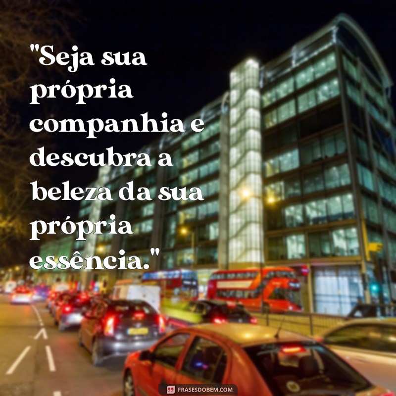 seja sua própria companhia 