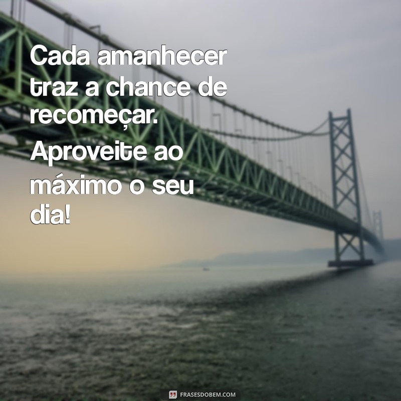 Mensagem Inspiradora para um Dia Abençoado: Comece Sua Manhã com Positividade 