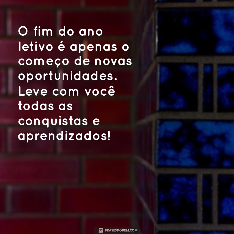 Mensagens Inspiradoras de Fim de Ano Letivo para Alunos: Celebre Conquistas e Prepare-se para o Futuro 