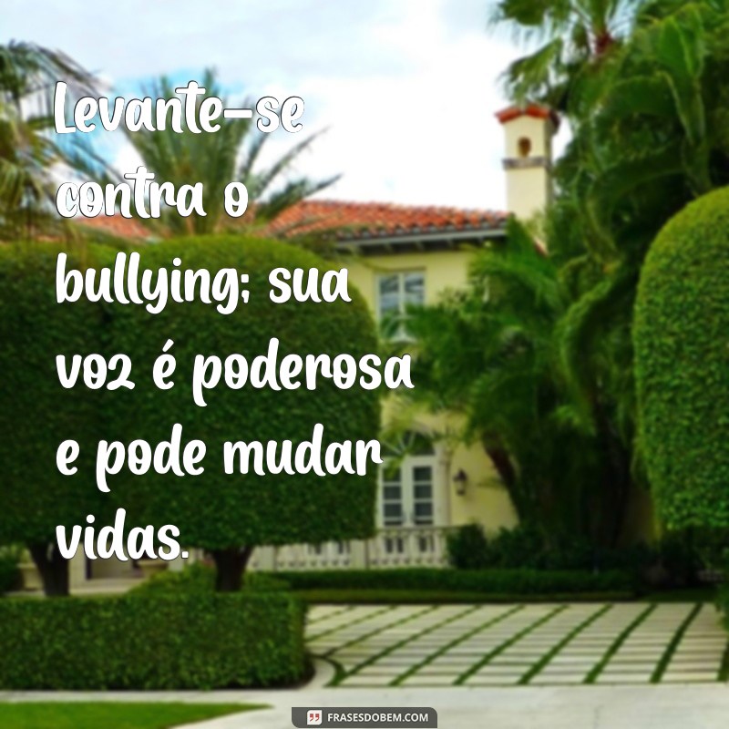 Frases Motivacionais Poderosas para Combater o Bullying e Inspirar Coragem 