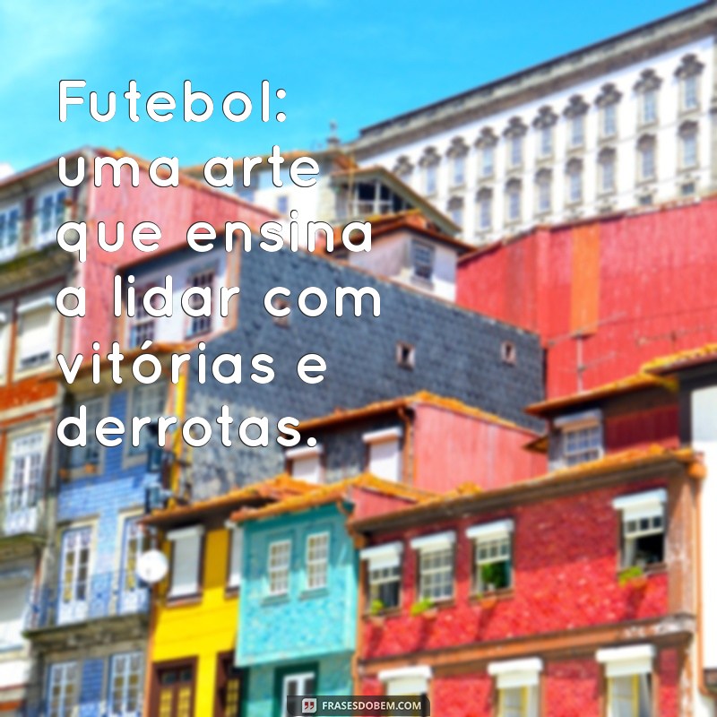 As Melhores Frases de Futebol para Transformar sua Bio em um Gol de Letra 