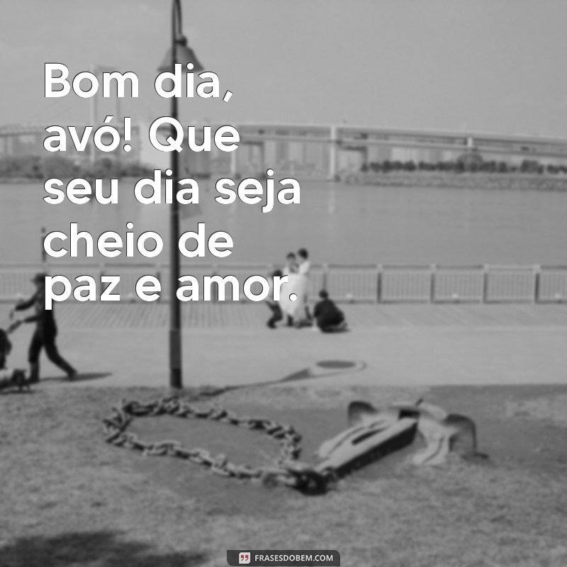 Bom Dia, Avó: Mensagens Carinhosas para Acordar com Amor 