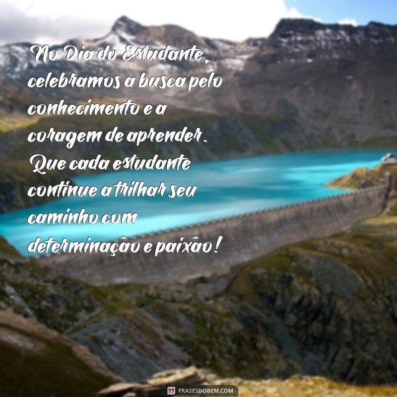 texto sobre o dia do estudante No Dia do Estudante, celebramos a busca pelo conhecimento e a coragem de aprender. Que cada estudante continue a trilhar seu caminho com determinação e paixão!