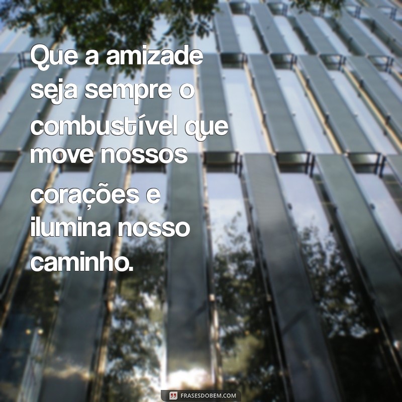 Celebre o Dia da Amizade: Frases Inspiradoras para Comemorar Laços Verdadeiros 