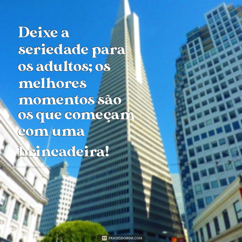 Frases Divertidas para Brincar e Alegrar o Dia 