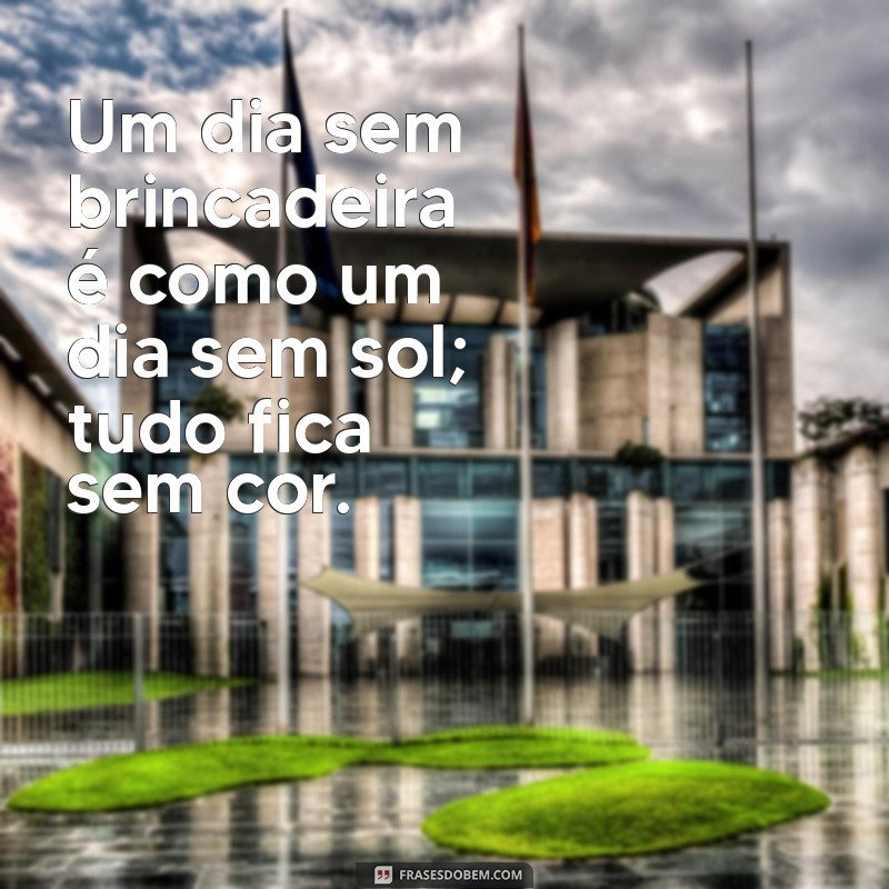 Frases Divertidas para Brincar e Alegrar o Dia 