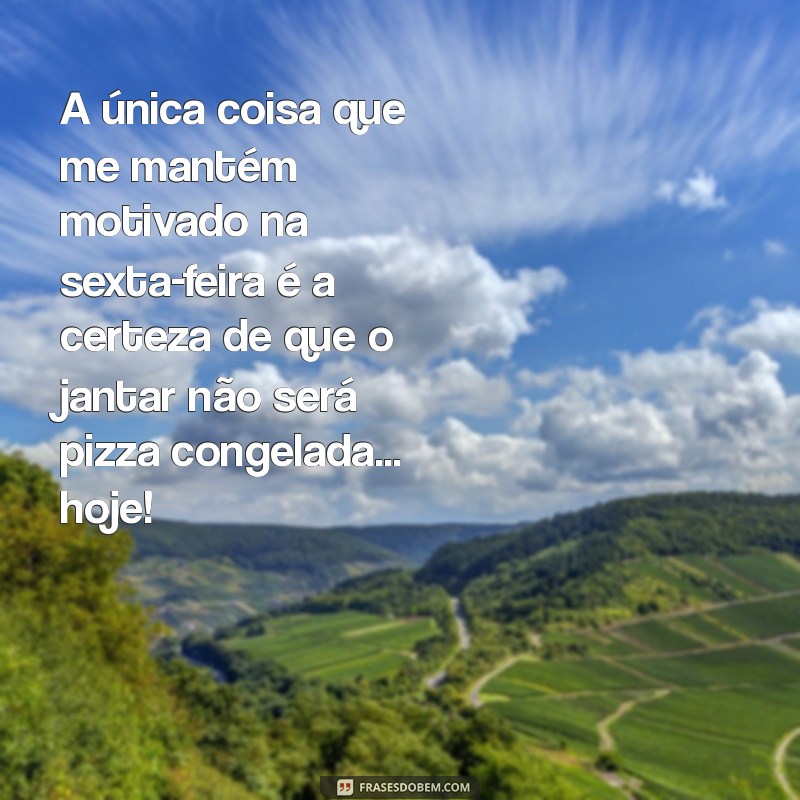 Frases Engraçadas para Motivar sua Sexta-Feira: Comece o Fim de Semana com Sorrisos! 