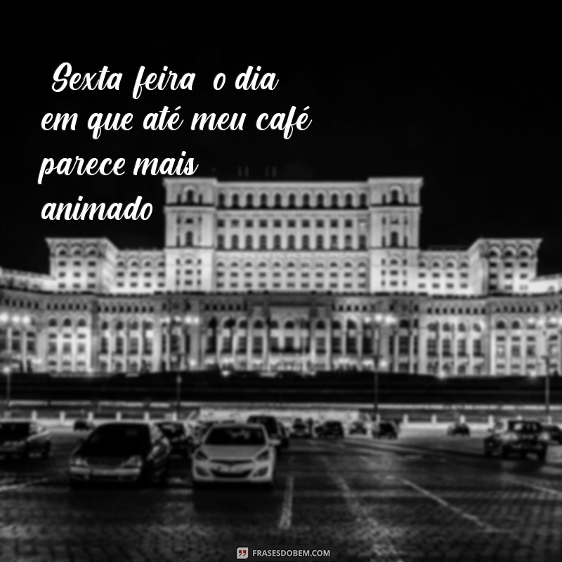 frases motivacional engraçada sexta feira 