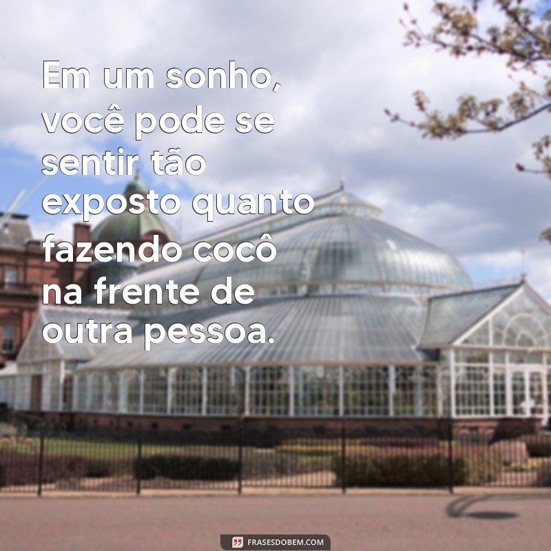 Significado dos Sonhos: O Que Representa Sonhar Fazendo Côco na Frente de Alguém? 