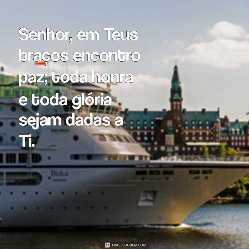 Frases Inspiradoras: Toda Honra e Glória Seja Dada a Ti, Senhor 