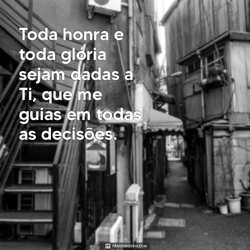 Frases Inspiradoras: Toda Honra e Glória Seja Dada a Ti, Senhor 