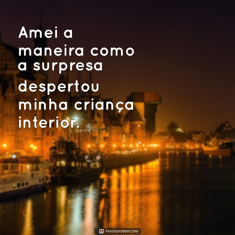 As Melhores Frases para Expressar Amei a Surpresa e Encantar 