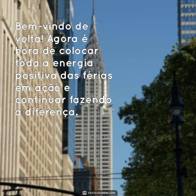 Mensagem de Boas-Vindas ao Trabalho: Como Retornar das Férias com Energia 