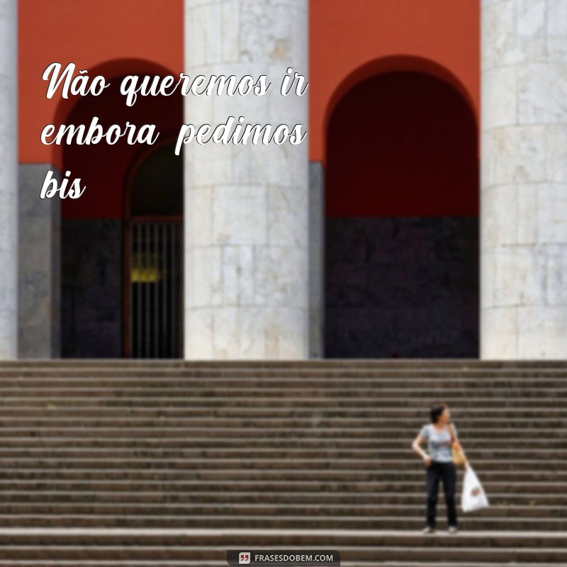 Descubra as melhores frases de bis para emocionar e encantar! 