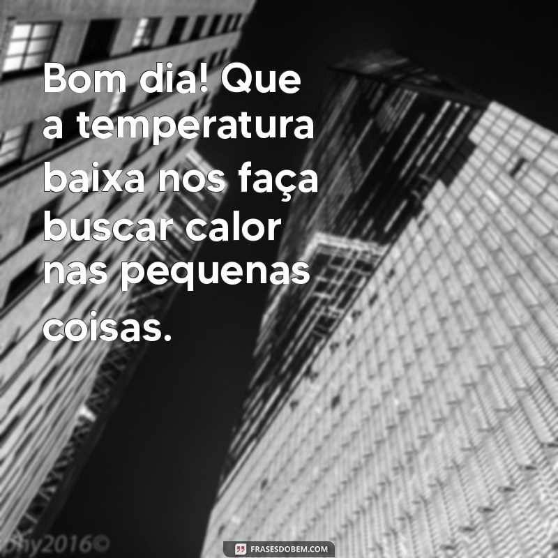 Mensagens Inspiradoras de Bom Dia para Dias Frios 