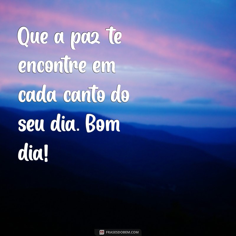 Comece Seu Dia com Paz: Frases Inspiradoras para um Bom Dia 