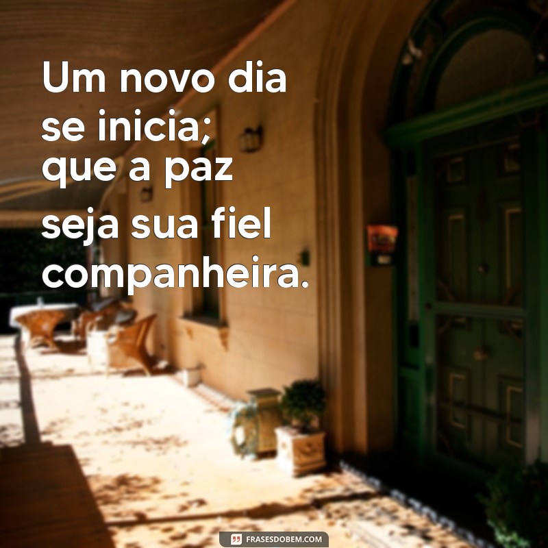 Comece Seu Dia com Paz: Frases Inspiradoras para um Bom Dia 