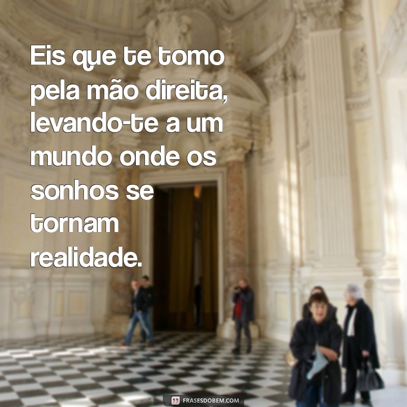 Descubra o Significado de Eis Que Te Tomo Pela Mão Direita e Sua Relevância na Vida 