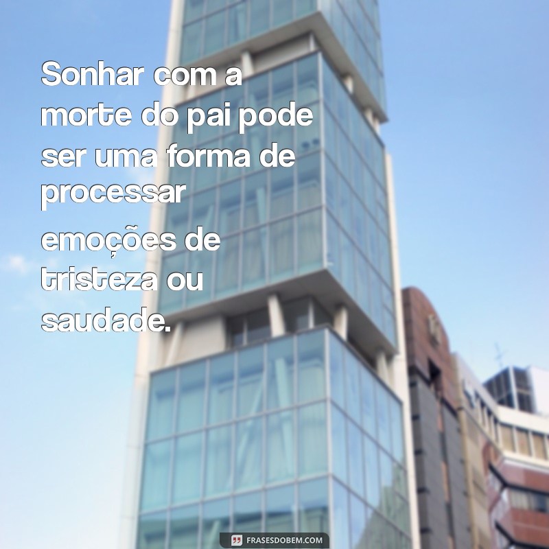 Significado de Sonhar com o Pai Morrendo: Interpretações e Mensagens Emocionais 