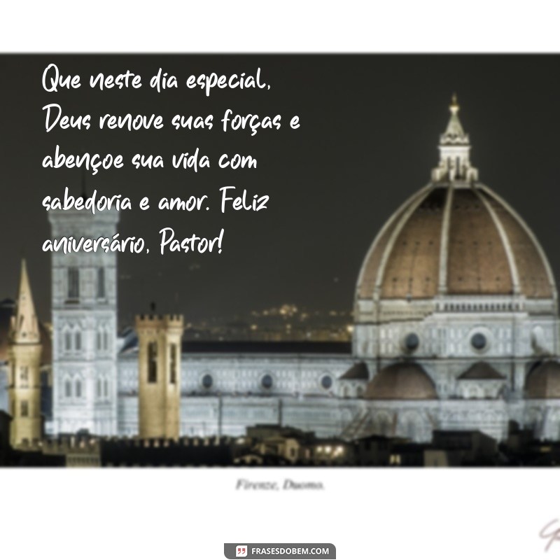 mensagem de feliz aniversário pastor Que neste dia especial, Deus renove suas forças e abençoe sua vida com sabedoria e amor. Feliz aniversário, Pastor!