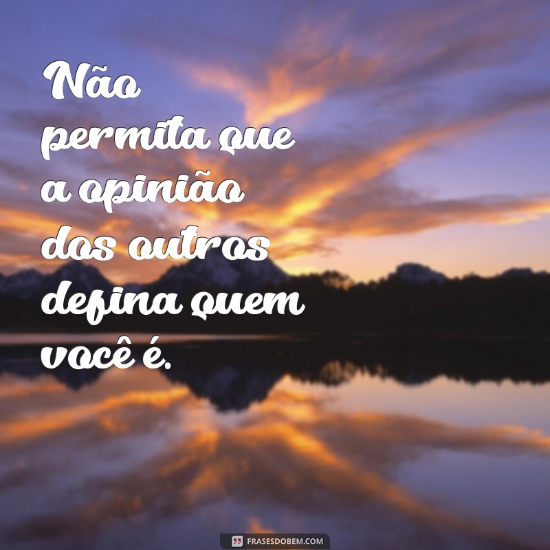 Descubra Frases Inspiradoras para Ser Você Mesmo e Abraçar Sua Autenticidade 