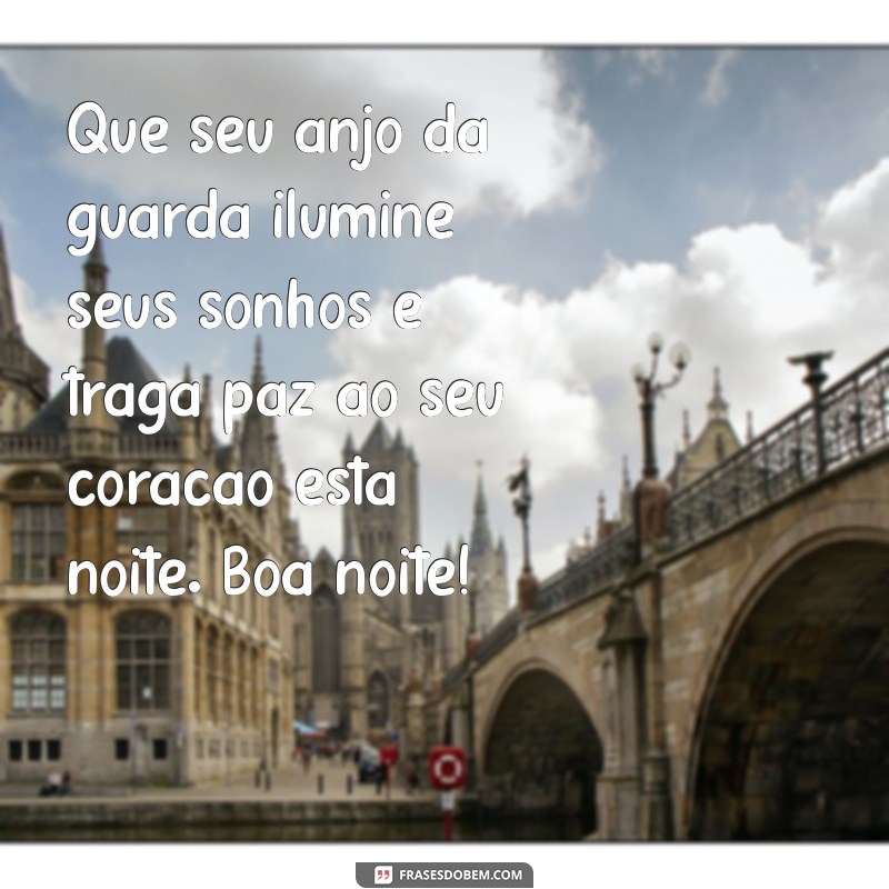 mensagem de boa noite com anjo da guarda Que seu anjo da guarda ilumine seus sonhos e traga paz ao seu coração esta noite. Boa noite!