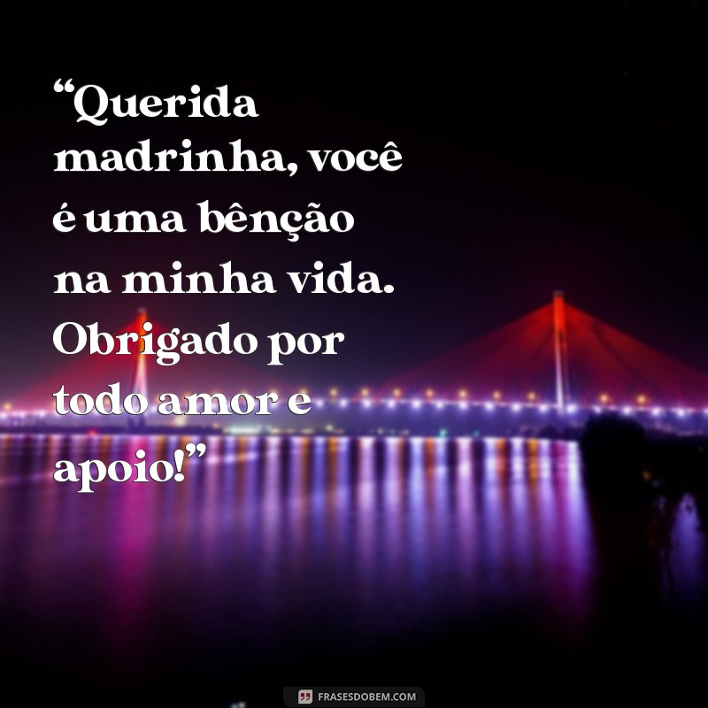 mensagem pra madrinha “Querida madrinha, você é uma bênção na minha vida. Obrigado por todo amor e apoio!”