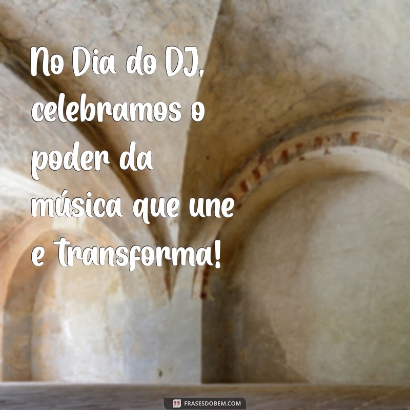 Mensagens Inspiradoras para Celebrar o Dia do DJ 