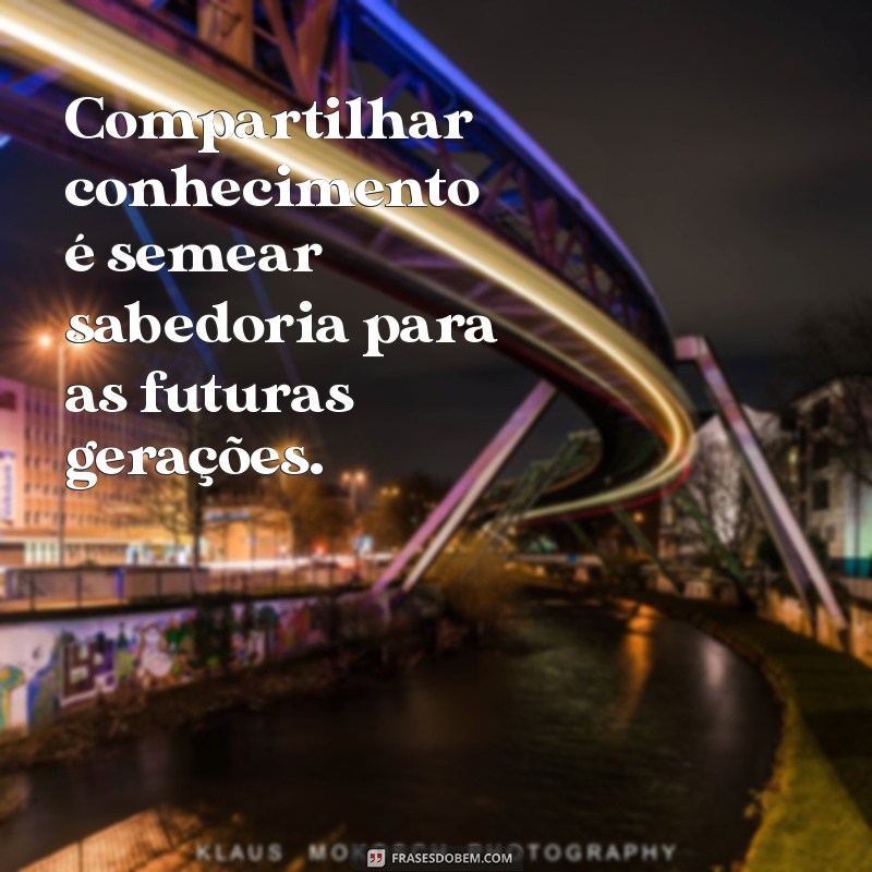 22 Frases Inspiradoras sobre o Poder do Conhecimento Compartilhado 