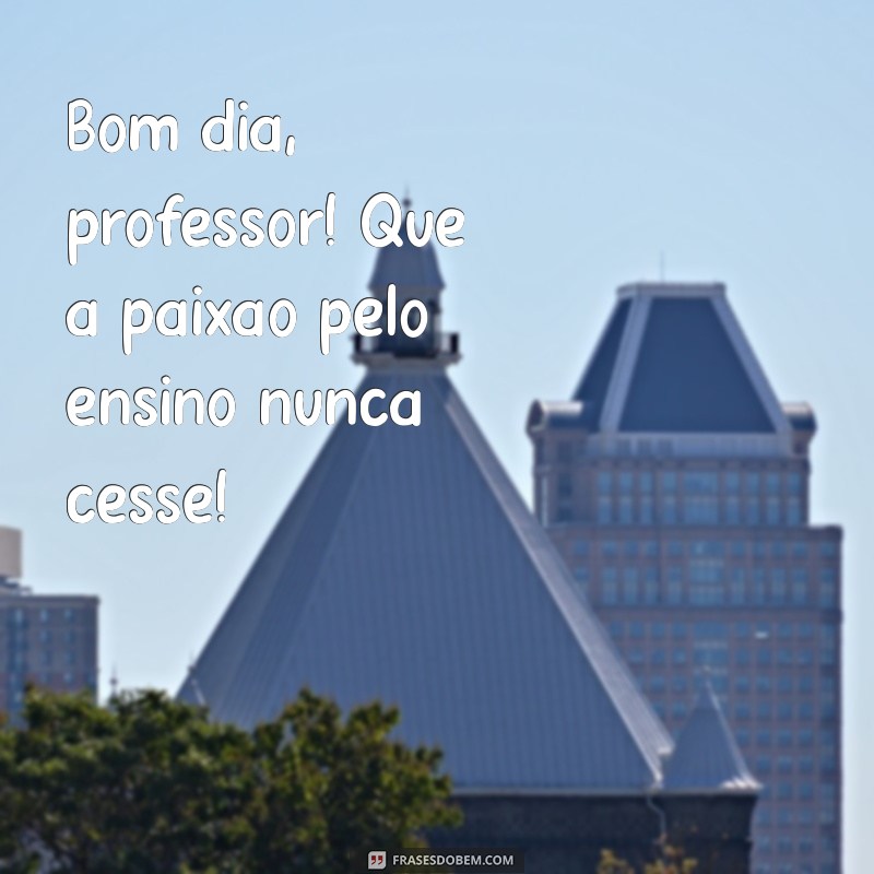 Como Cumprimentar Seu Professor com um Bom Dia Inspirador: Dicas e Frases 