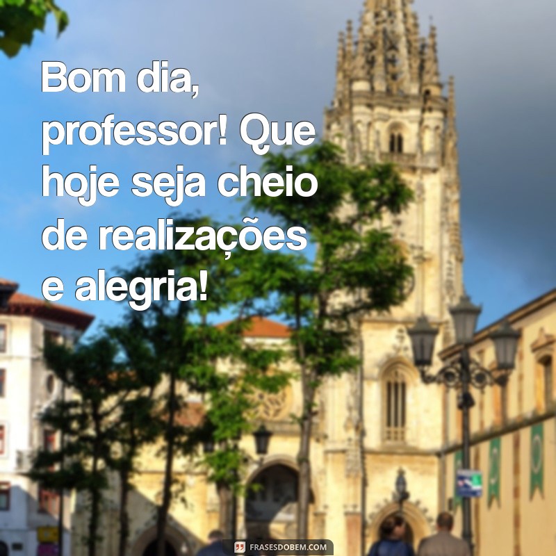 Como Cumprimentar Seu Professor com um Bom Dia Inspirador: Dicas e Frases 