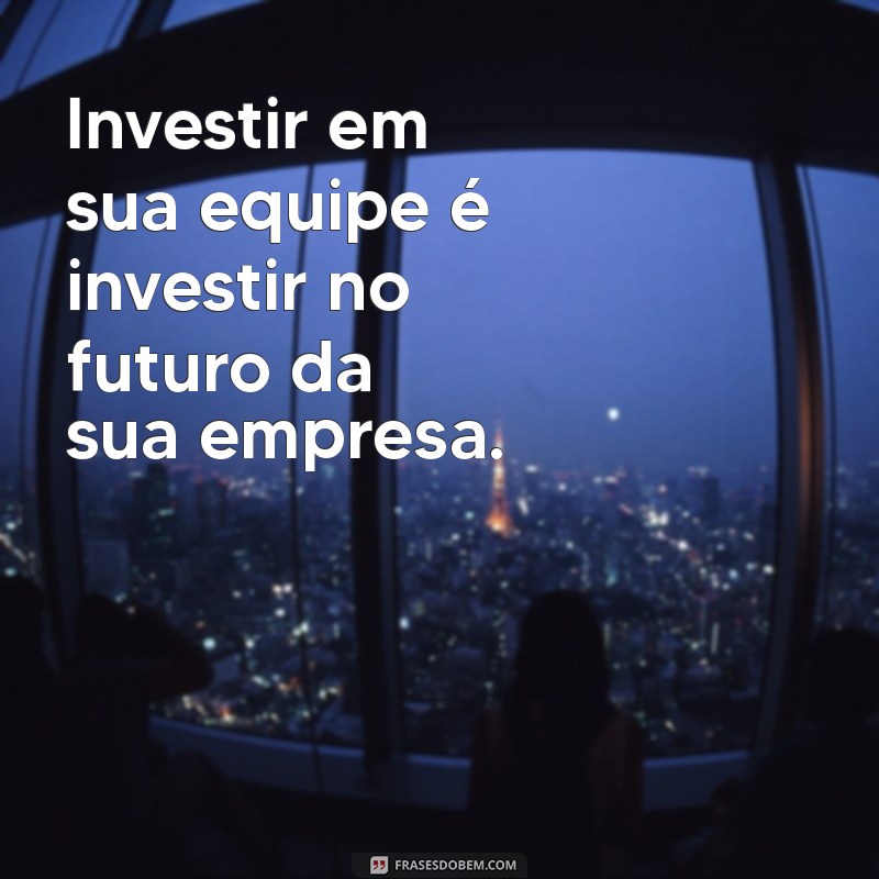 27 Frases Inspiradoras para Impulsionar o Crescimento da Sua Empresa 