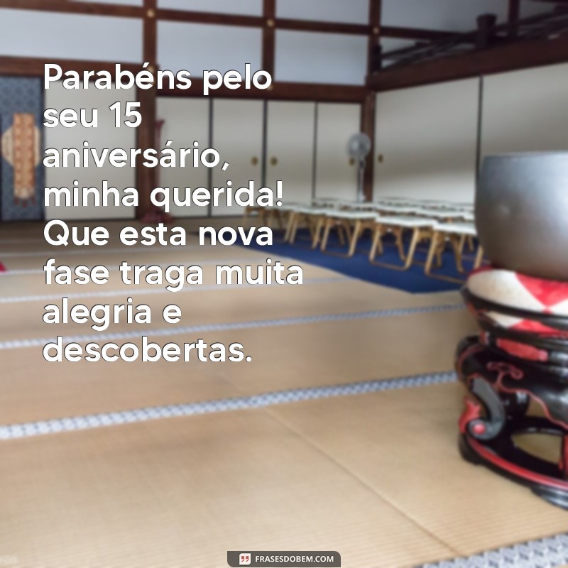 mensagem de mãe para filha 15 anos Parabéns pelo seu 15º aniversário, minha querida! Que esta nova fase traga muita alegria e descobertas.