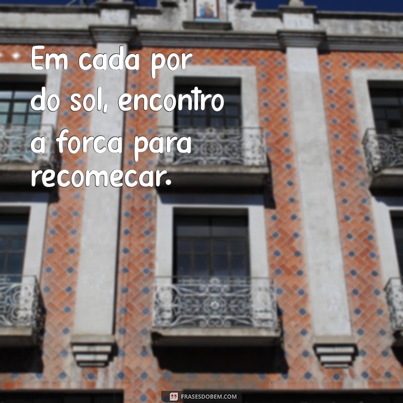 Frases Inspiradoras para Acompanhar Suas Fotos do Pôr do Sol 