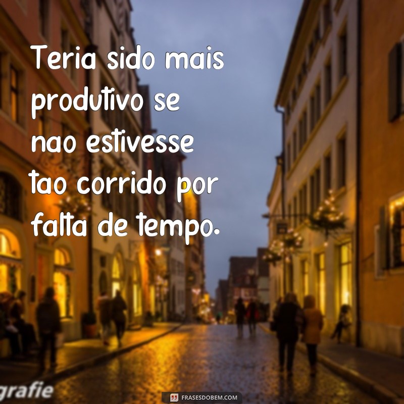 22 frases inspiradoras para lidar com a falta de tempo 