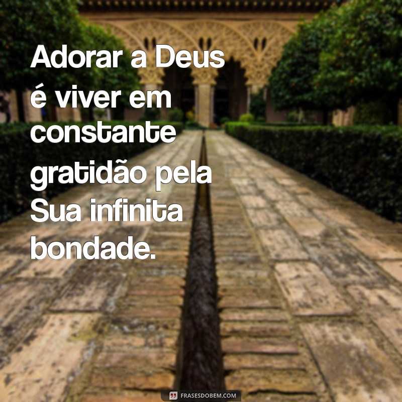 Frases Inspiradoras de Adoração a Deus para Fortalecer sua Fé 