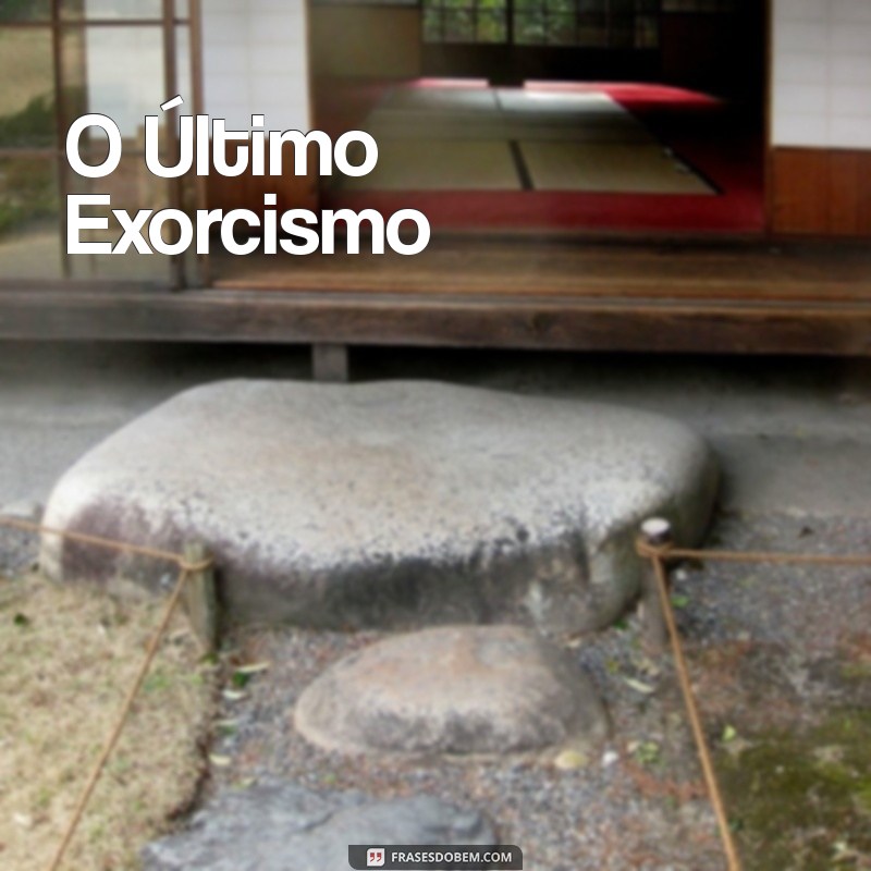 Os Melhores Filmes de Exorcismo para Assistir na Netflix: Horror e Suspense em Dose Dupla 