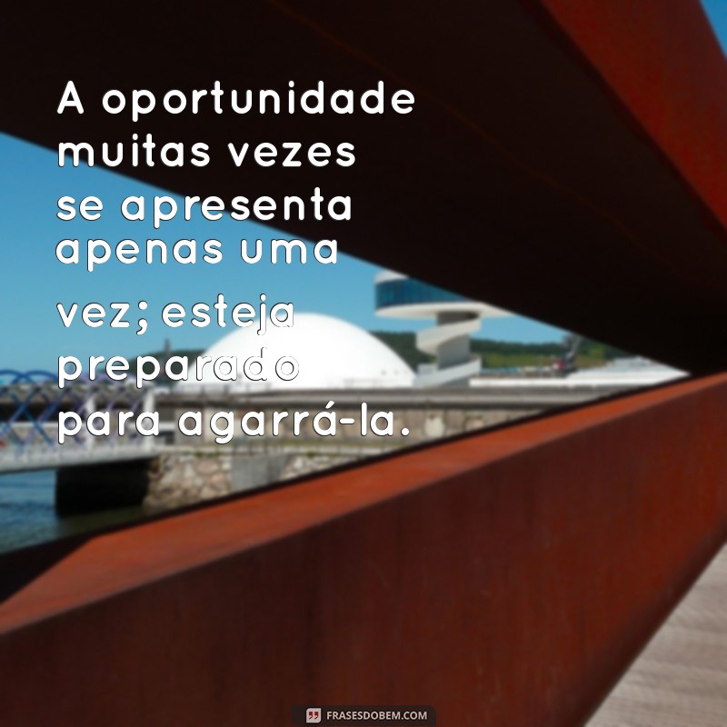 Descubra as Melhores Frases de Oportunidades na Vida para Inspirar Seu Sucesso 