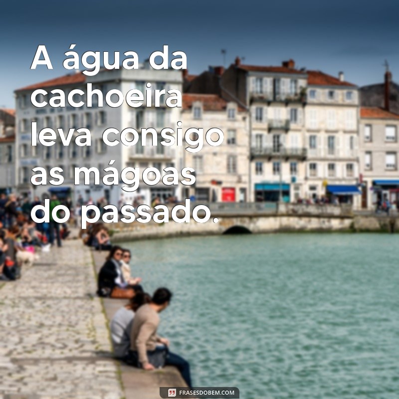 As Melhores Frases Inspiradoras para Celebrar a Beleza das Cachoeiras 